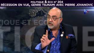 Politique & Eco n° 204 - Récession en vue, genre tsunami avec Pierre Jovanovic