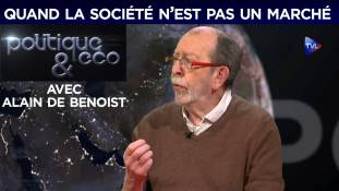 Politique & Eco n°205 - Quand la société n’est pas un marché avec Alain de Benoist