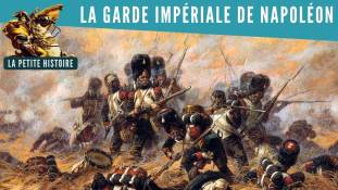 La Petite Histoire : La garde impériale de Napoléon