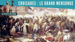 La Petite Histoire - Croisades : le grand mensonge