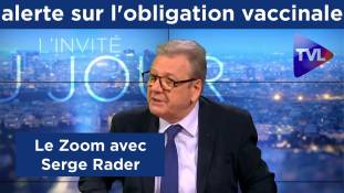 Zoom - Serge Rader : alerte sur l'obligation vaccinale