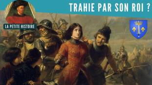 La Petite Histoire : Jeanne d'Arc a-t-elle été lâchée par le roi ?