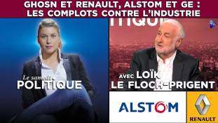 Le Samedi Politique - Ghosn et Renault, Alstom et GE : Les complots contre l’industrie avec Loïk Le Floch-Prigent