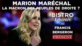 Bistro Libertés avec Francis Bergeron  - Marion Maréchal : la Macron des peuples de droite ?