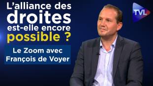 Zoom - François de Voyer : l’alliance des droites est-elle encore possible ?