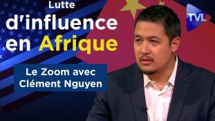 Zoom - Clément Nguyen : Lutte d'influence en Afrique subsaharienne