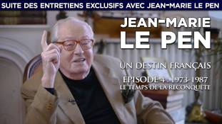 Jean-Marie Le Pen, un destin français : entretien exclusif n° 4 - 1973-1987 / Le temps de la reconquête
