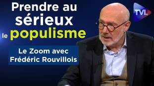 Zoom - Frédéric Rouvillois : Prendre au sérieux la question populiste