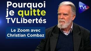 Zoom - Christian Combaz : Pourquoi je quitte (provisoirement) TVLibertés