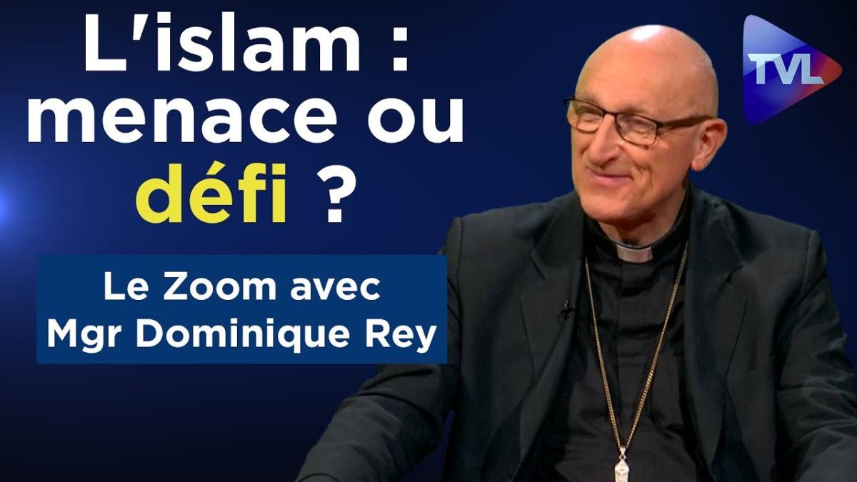 Zoom - Mgr Dominique Rey - L'islam : menace ou défi ? - TVLibertés ...