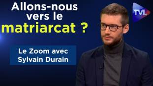 Zoom - Sylvain Durain : Allons-nous vers le matriarcat ?