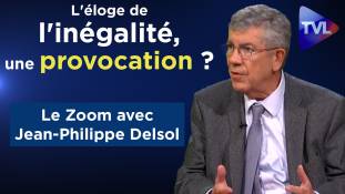 Zoom - Jean-Philippe Delsol : L'éloge de l'inégalité, une provocation ?