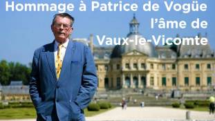 Hommage à Patrice de Vogüe, l’âme de Vaux-le-Vicomte (Rediffusion)