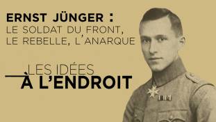 Les Idées à l’endroit n°27 - "Ernst Jünger : le Soldat du Front, le Rebelle, l’Anarque"