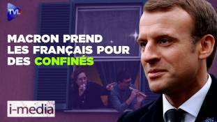 I-Média n°294 – Macron prend les Français pour des confinés