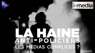 I-Média n°296 : Les médias complices de la haine anti-policiers ?