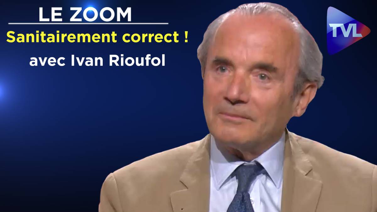 Zoom - Ivan Rioufol : Après le politiquement correct, le sanitairement ...