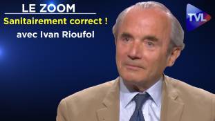 Zoom - Ivan Rioufol : Après le politiquement correct, le sanitairement correct !