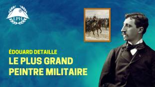 La Petite Histoire : Detaille, le plus grand peintre militaire