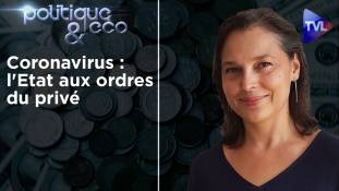 Politique & Eco n°256 avec Valérie Bugault - Coronavirus : l'Etat aux ordres du privé