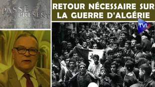Passé-Présent n° 272 : Retour nécessaire sur la guerre d'Algérie