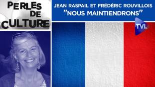 Perles de Culture n°256 - Jean Raspail et Frédéric Rouvillois : "Nous maintiendrons"