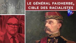 Passé-Présent n°274 : qui est le Général Faidherbe, cible des racialistes ?