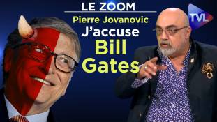 Zoom - Pierre Jovanovic : J’accuse Bill Gates !