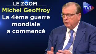 Zoom - Michel Geoffroy : "Nous sommes en pleine 4ème guerre mondiale !"