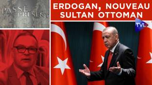 Passé-Présent n°280 : Erdogan, le nouveau sultan ottoman