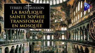 Terres de Mission n°181 : La basilique sainte Sophie transformée en mosquée