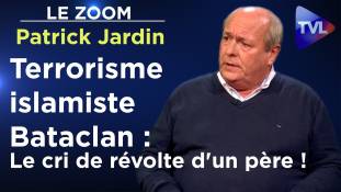 Le Zoom avec Patrick Jardin : Terrorisme islamiste Bataclan : Le cri de révolte d'un père !