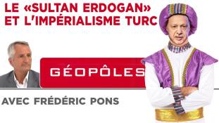 Géopôles : Le "Sultan Erdogan" et l'impérialisme turc