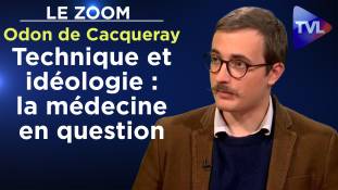 Zoom - Odon de Cacqueray - Entre technique et idéologie : la médecine en question