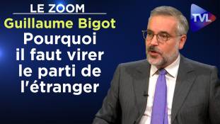 Zoom - Guillaume Bigot : Pourquoi il faut virer le parti de l'étranger