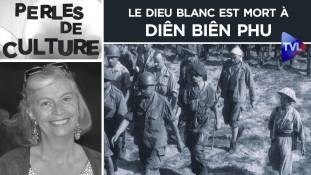 Perles de Culture n°275 : Le dieu Blanc est mort à Diên Biên Phu