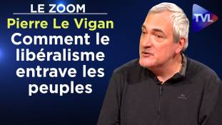 Zoom - Pierre Le Vigan : Comment le libéralisme entrave les peuples