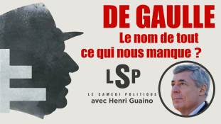 Le Samedi Politique avec Henri Guaino – De Gaulle : le nom de tout ce qui nous manque ?