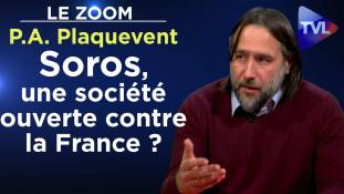 Zoom - Pierre-Antoine Plaquevent : Soros, une société ouverte contre la France ?