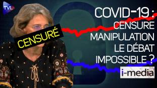 I-Média n°332 – Censure, manipulations… Covid-19 et vaccins : débat impossible ?