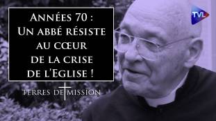 Terres de Mission n°202 : Années 70 : Un abbé résiste au cœur de la crise de l’Eglise !
