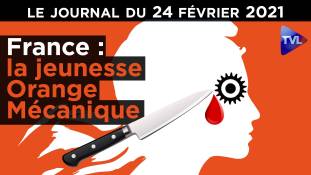 France : une jeunesse Orange Mécanique - JT du mercredi 24 février 2021