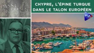 Passé-Présent n°296 : Chypre, l'épine turque dans le talon européen