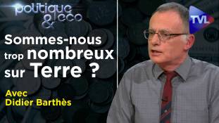 Politique & Eco n°290 avec Didier Barthès : Sommes-nous trop nombreux sur Terre ?