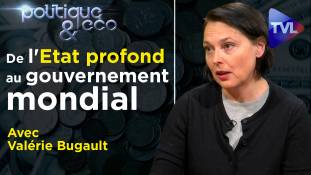 Politique & Eco n°291 avec Valérie Bugault : De l'Etat profond au gouvernement mondial