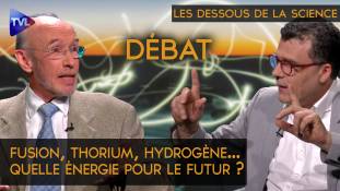 Les Dessous de la Science n°3 – Fusion, thorium, hydrogène… Quelle énergie pour le futur ?