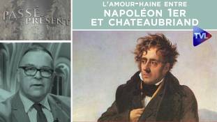 Passé-Présent n°300 : L'amour-haine entre Napoléon 1er et Chateaubriand