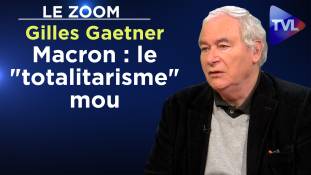 Zoom - Gilles Gaetner - Macron : le "totalitarisme" mou
