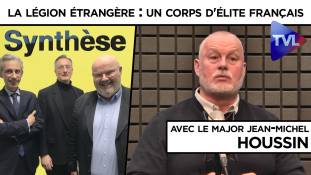 Synthèse avec le Major Jean-Michel Houssin - La Légion étrangère : un corps d'élite français