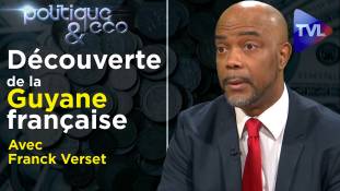 Politique & Eco n°297 avec Franck Verset : A la Découverte de la Guyane, française depuis plus de 500 ans